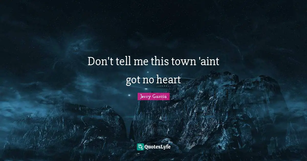 Don't tell me this town 'aint got no heart