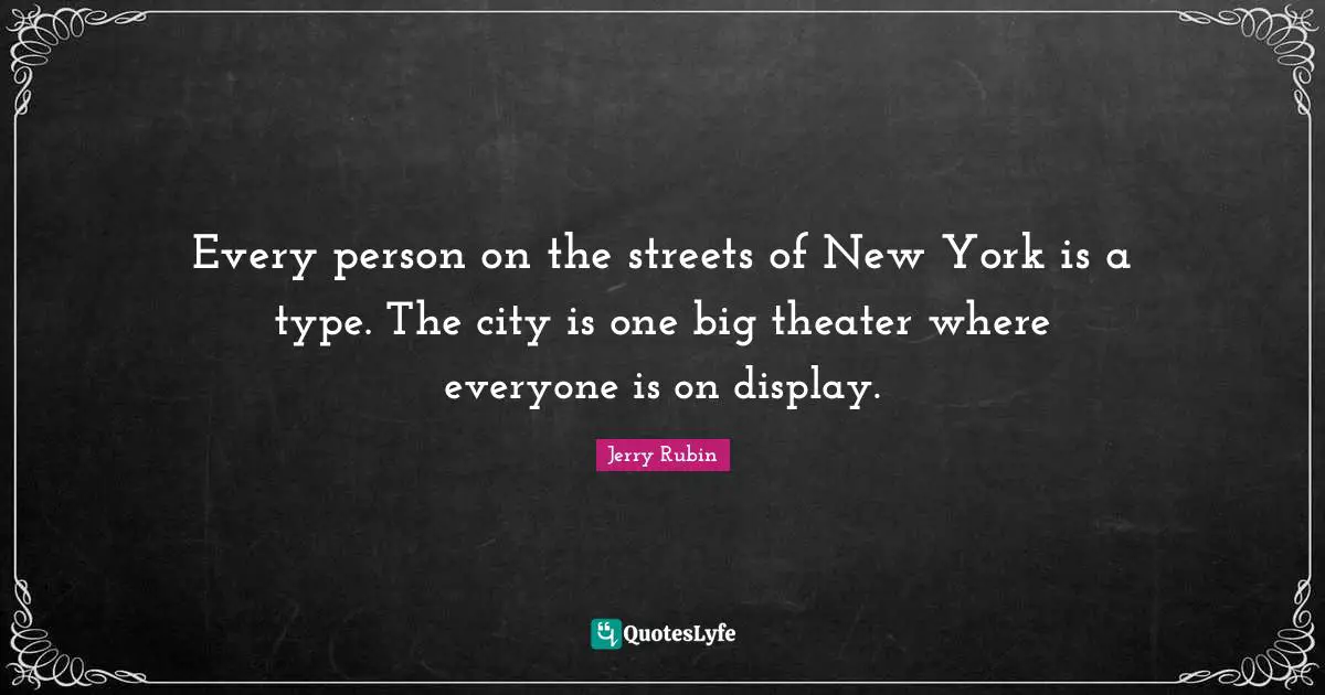 Every person on the streets of New York is a type. The city is one big theater where everyone is on display.