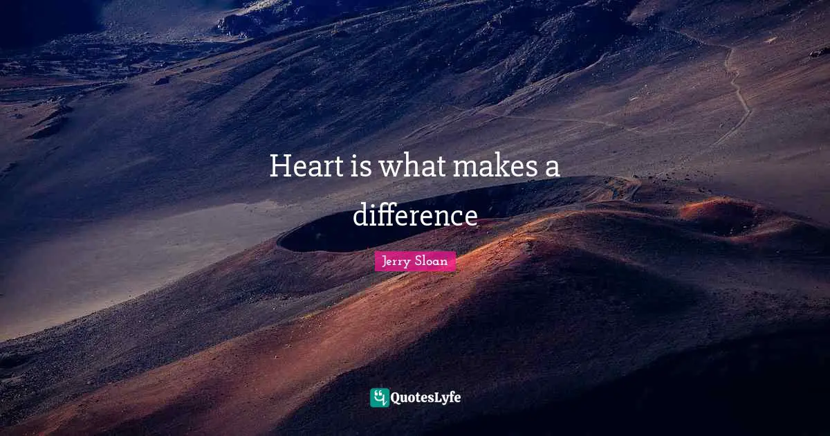 Heart is what makes a difference