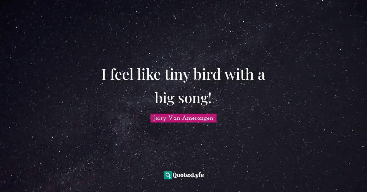 I feel like tiny bird with a big song!