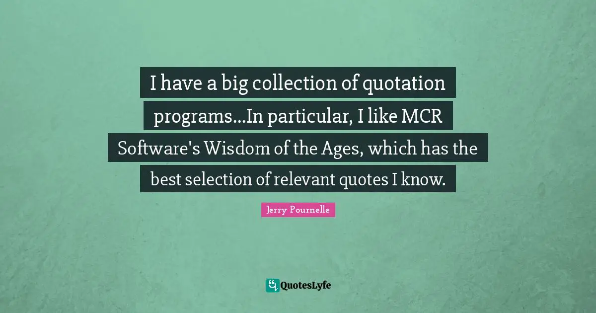 I have a big collection of quotation programs...In particular, I like MCR Software's Wisdom of the Ages, which has the best selection of relevant quotes I know.