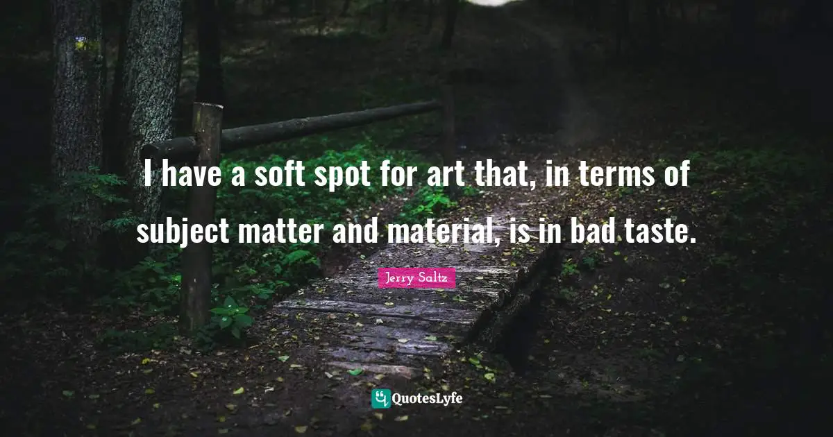 I have a soft spot for art that, in terms of subject matter and material, is in bad taste.