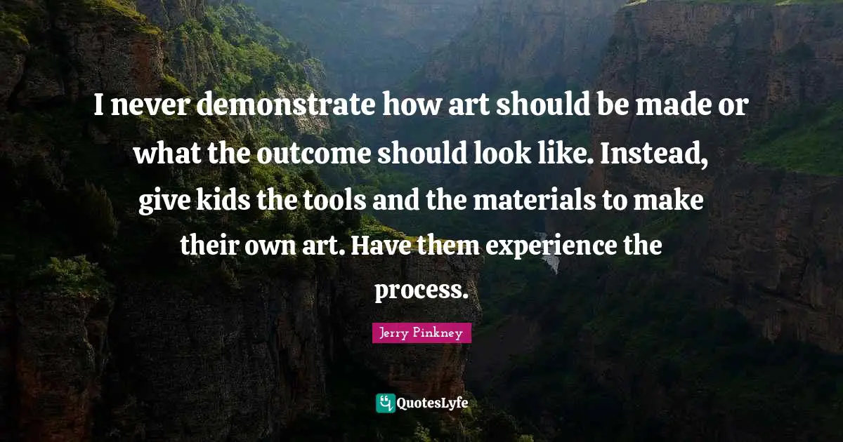 I never demonstrate how art should be made or what the outcome should look like. Instead, give kids the tools and the materials to make their own art. Have them experience the process.