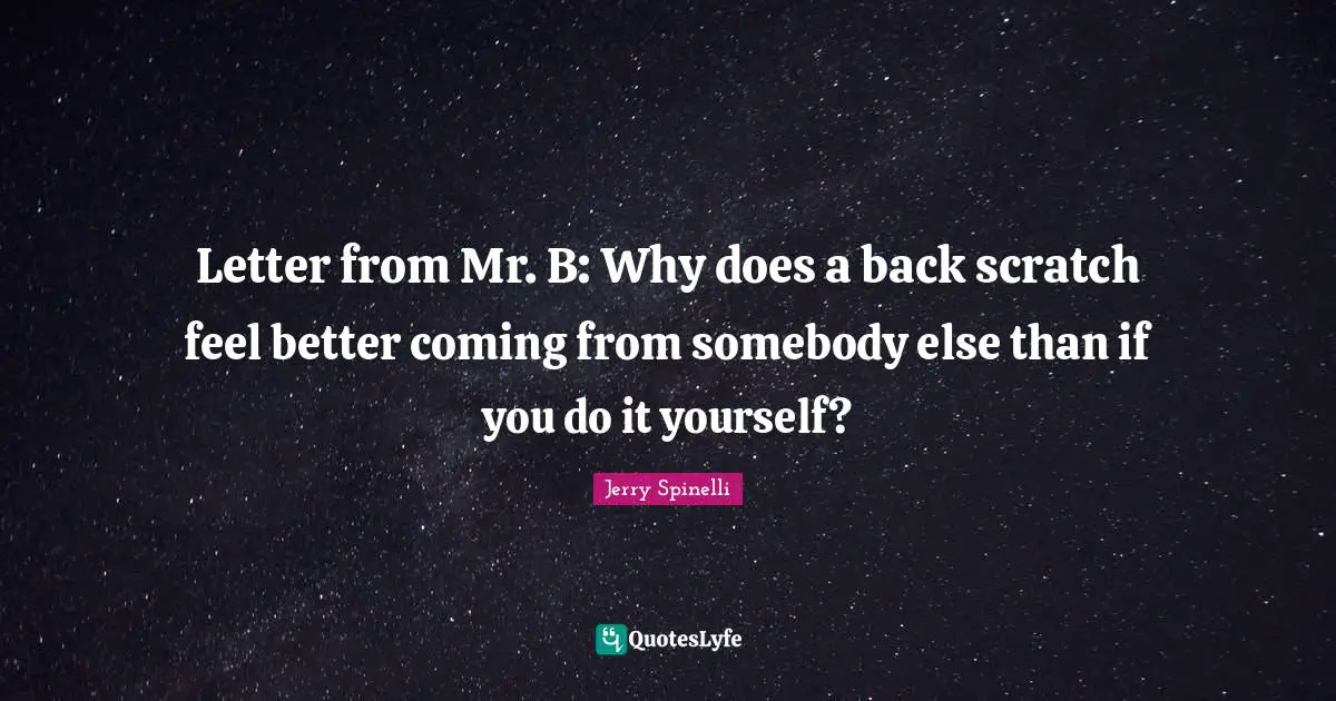 Letter from Mr. B: Why does a back scratch feel better coming from somebody else than if you do it yourself?