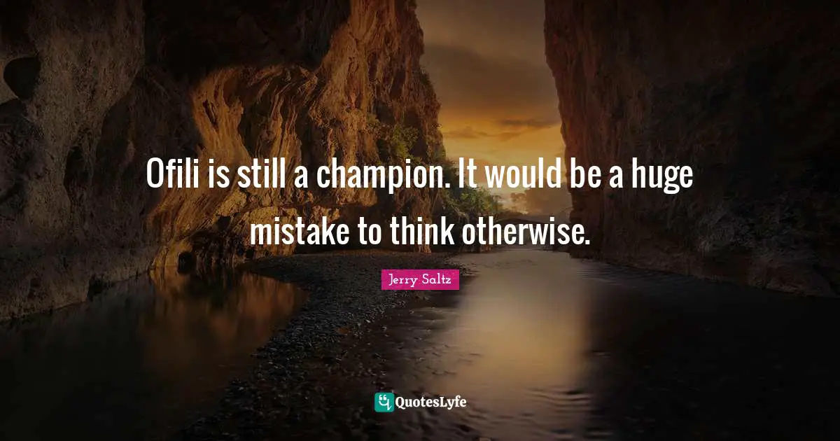 Ofili is still a champion. It would be a huge mistake to think otherwise.