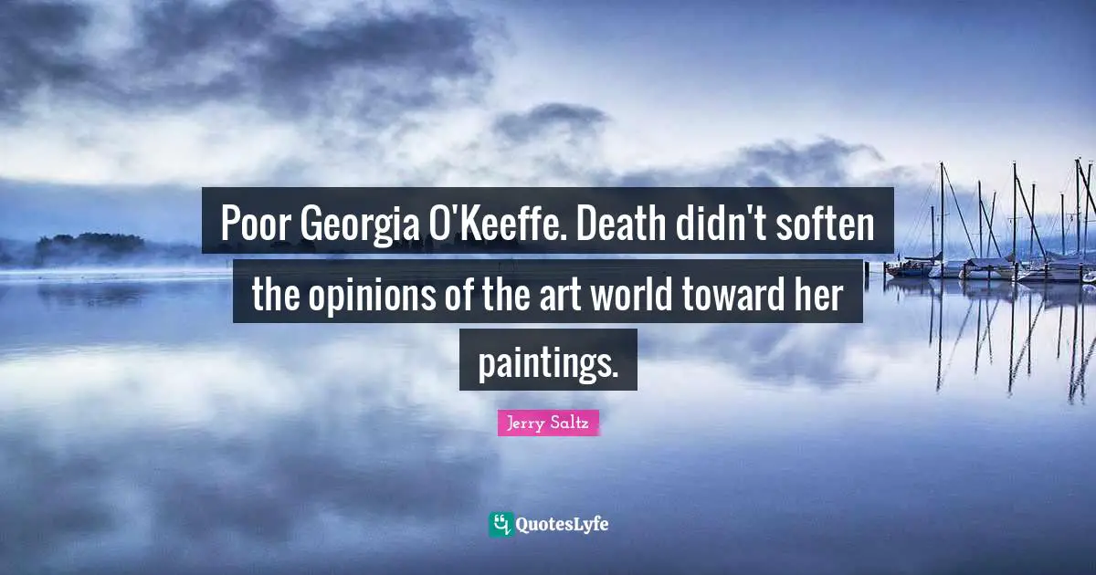 Poor Georgia O'Keeffe. Death didn't soften the opinions of the art world toward her paintings.