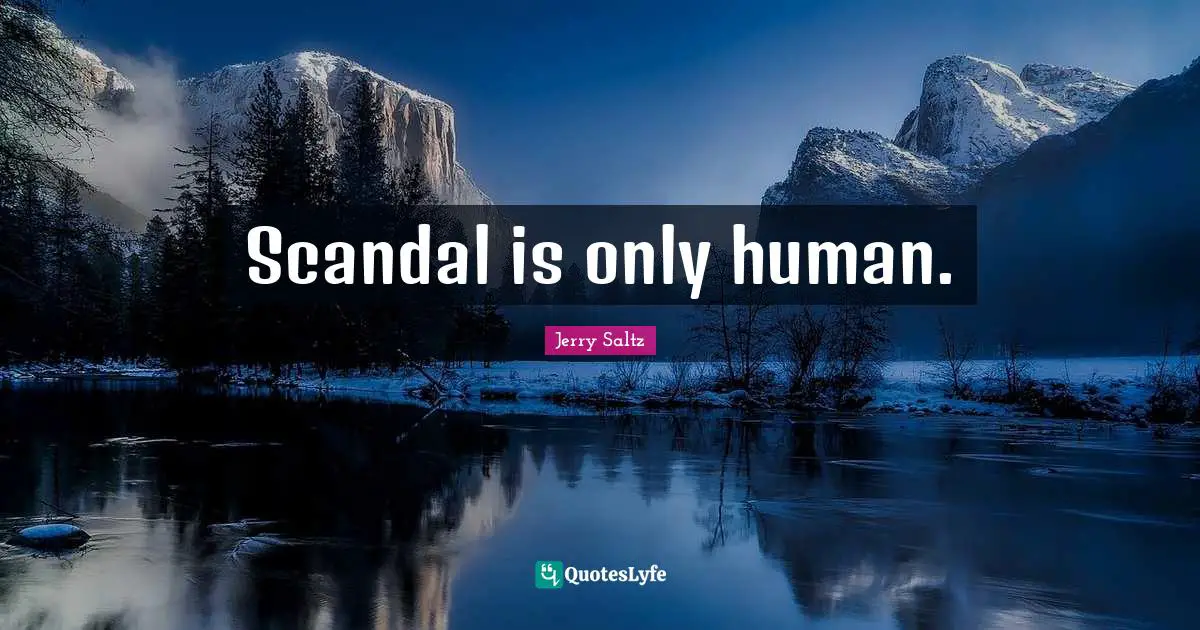 Jerry Saltz Quotes: "Scandal is only human."