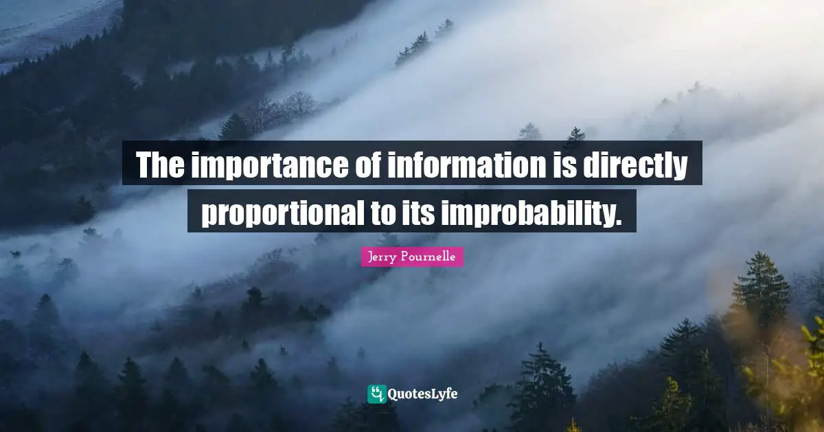 The importance of information is directly proportional to its improbability.
