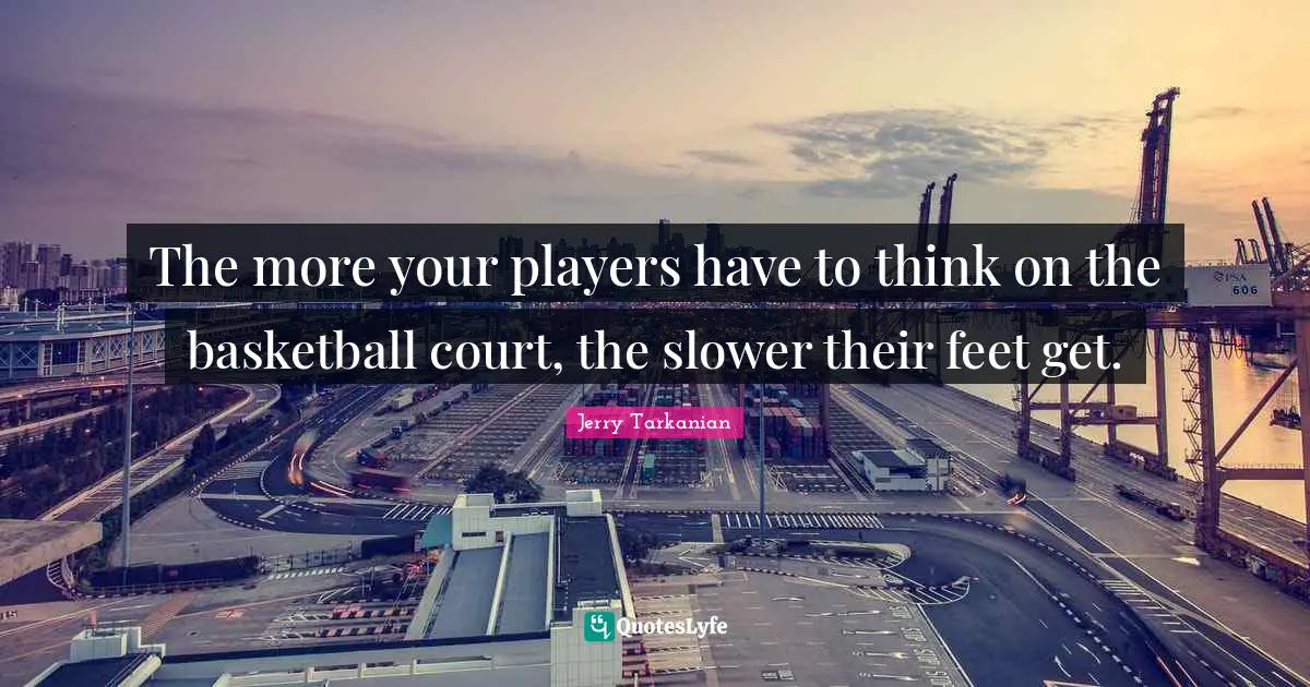 The more your players have to think on the basketball court, the slower their feet get.