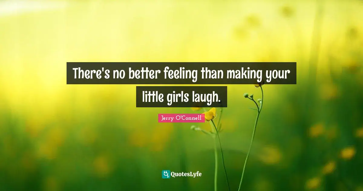 There's no better feeling than making your little girls laugh.