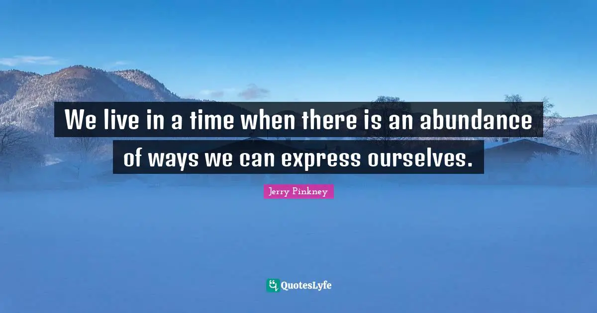 We live in a time when there is an abundance of ways we can express ourselves.