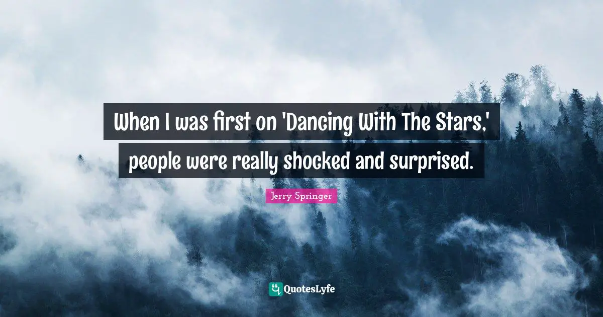 When I was first on 'Dancing With The Stars,' people were really shocked and surprised.