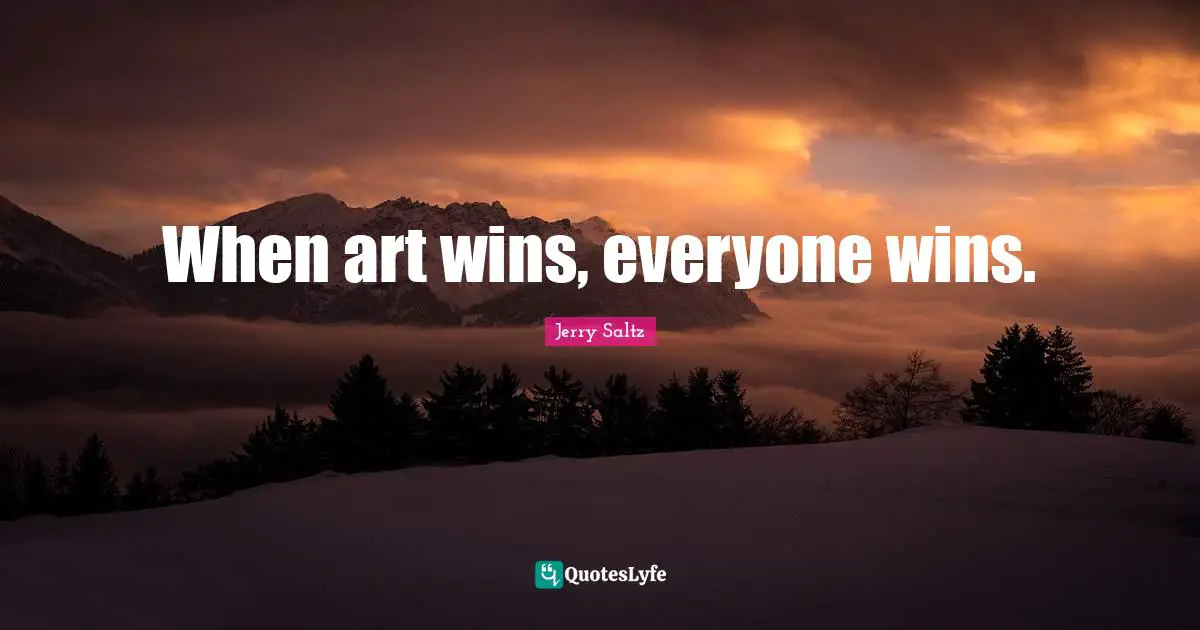 When art wins, everyone wins.