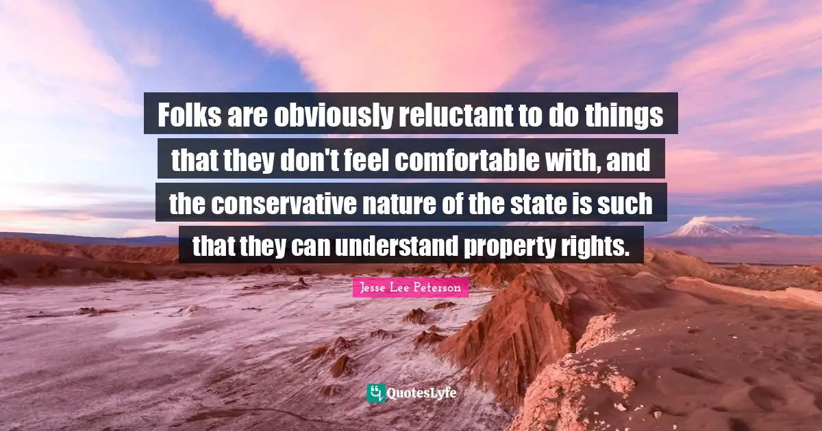 Folks are obviously reluctant to do things that they don't feel comfortable with, and the conservative nature of the state is such that they can understand property rights.