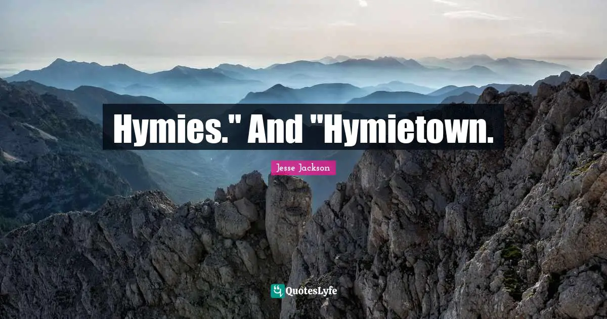 Hymies." And "Hymietown.