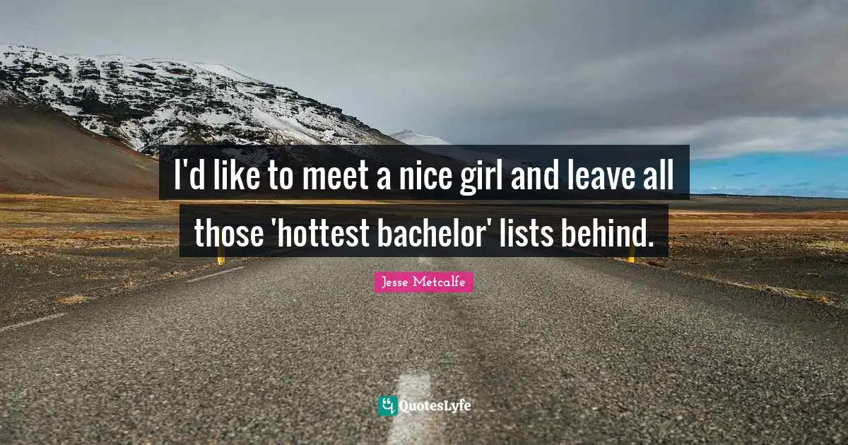 I'd like to meet a nice girl and leave all those 'hottest bachelor' lists behind.