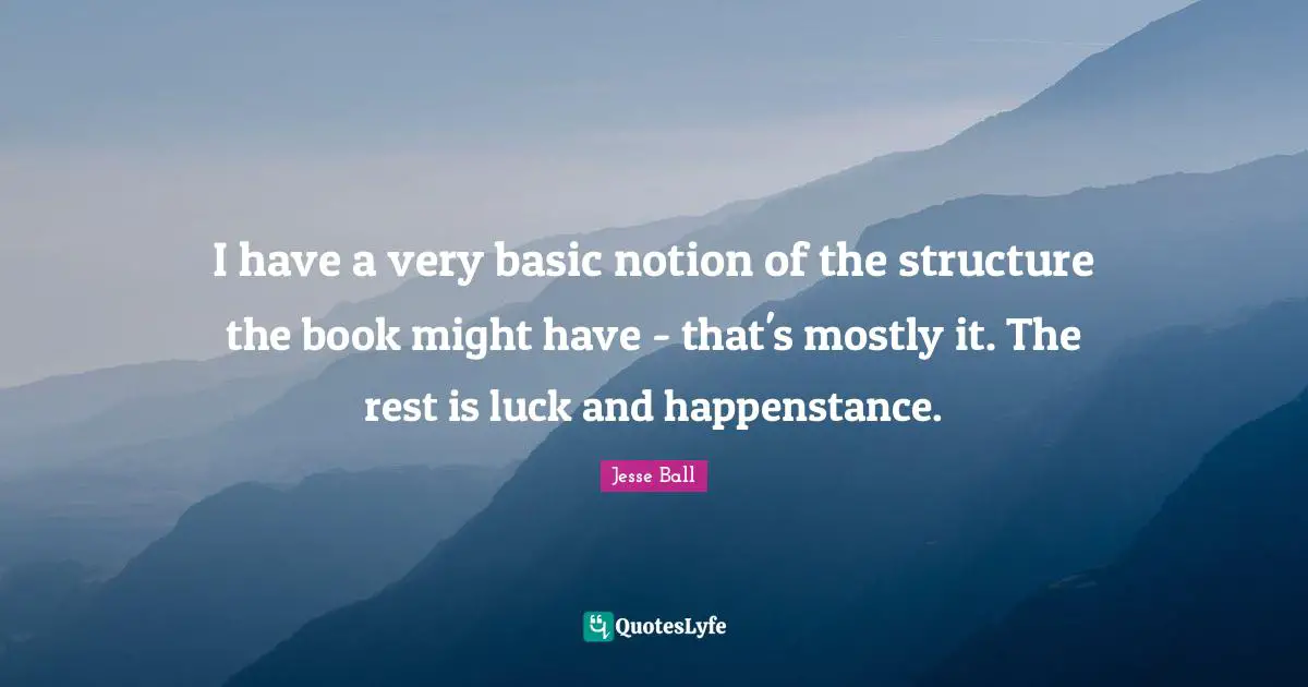 I have a very basic notion of the structure the book might have - that's mostly it. The rest is luck and happenstance.