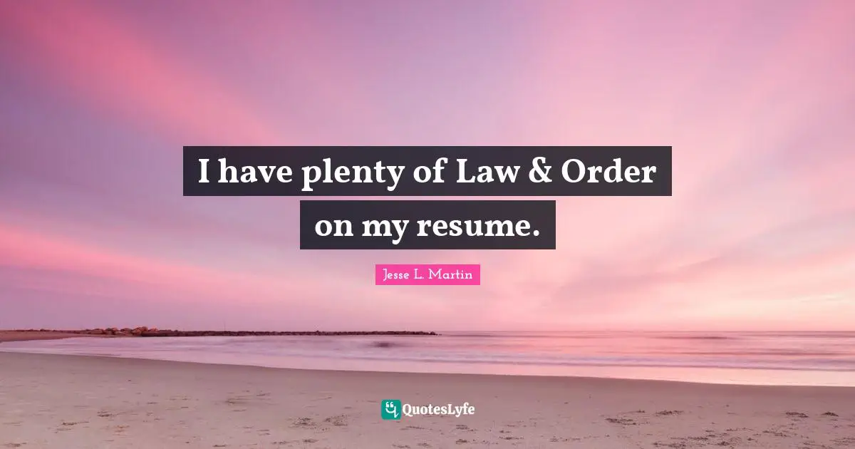 I have plenty of Law & Order on my resume.