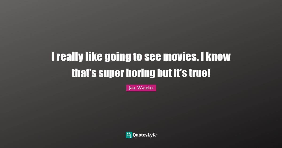 I really like going to see movies. I know that's super boring but it's true!