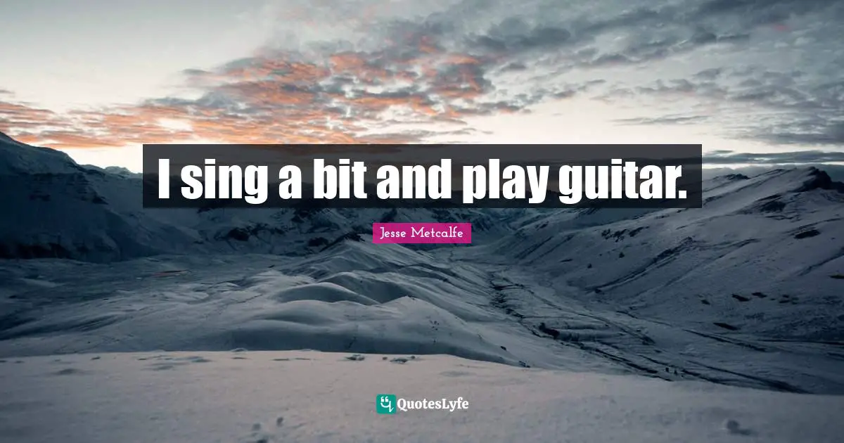 I sing a bit and play guitar.