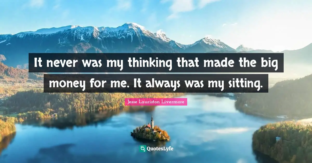 Sitting Quotes: "It never was my thinking that made the big money for me. It always was my sitting."
