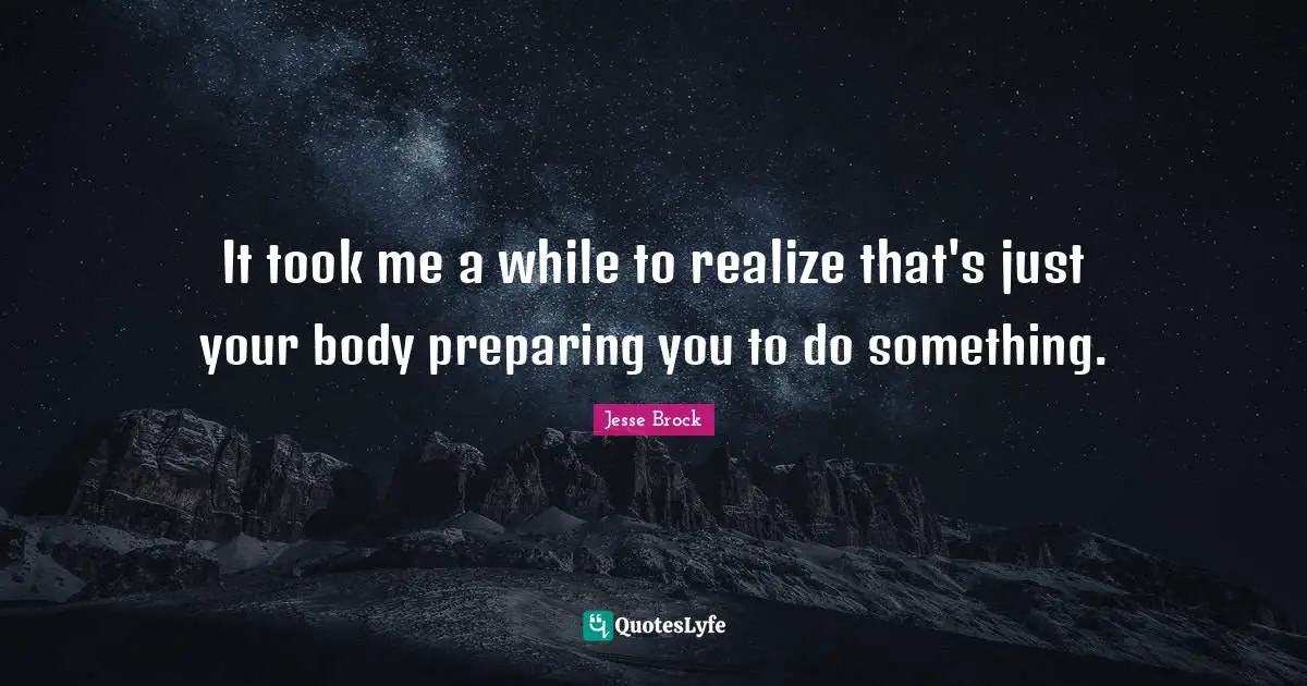 It took me a while to realize that's just your body preparing you to do something.