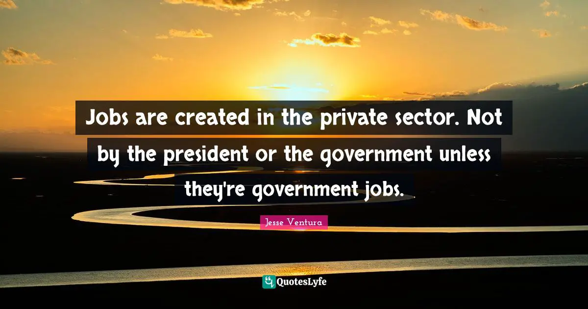 Jobs are created in the private sector. Not by the president or the government unless they're government jobs.