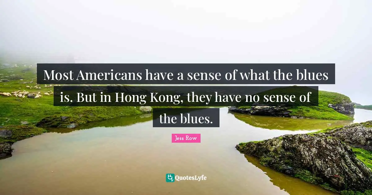 Hong Kong Quotes: "Most Americans have a sense of what the blues is. But in Hong Kong, they have no sense of the blues."