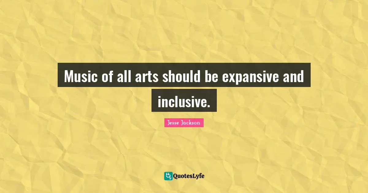 Music of all arts should be expansive and inclusive.
