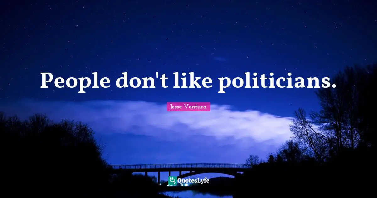 People don't like politicians.