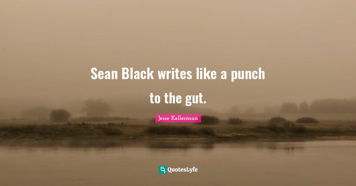Sean Black writes like a punch to the gut.
