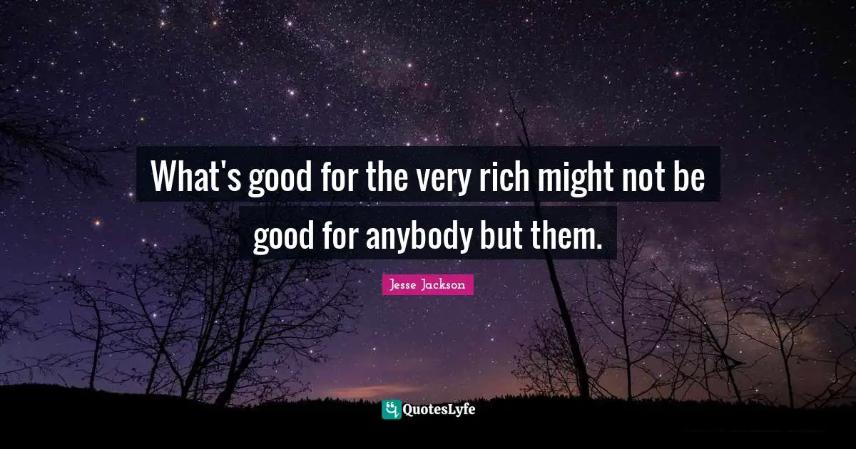 What's good for the very rich might not be good for anybody but them.
