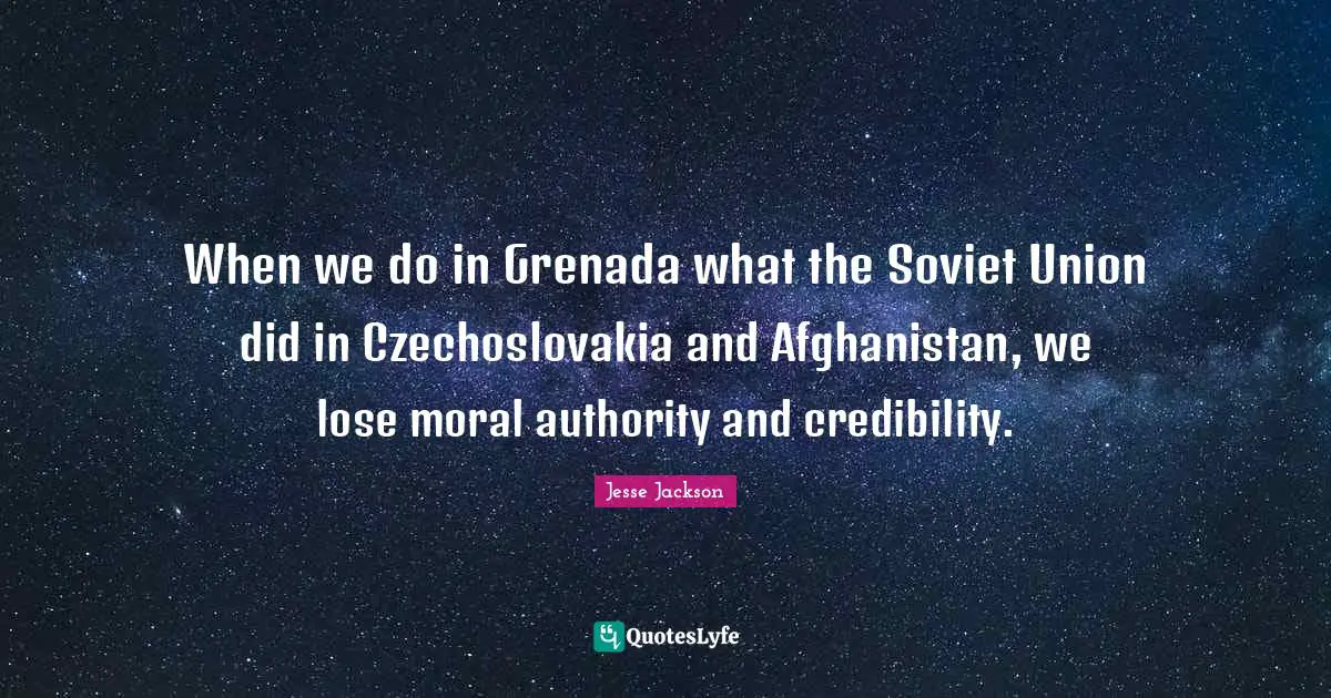 When we do in Grenada what the Soviet Union did in Czechoslovakia and Afghanistan, we lose moral authority and credibility.