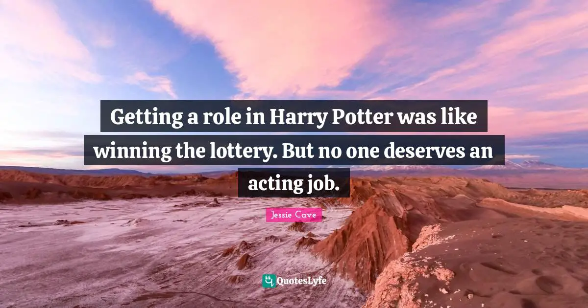 Getting a role in Harry Potter was like winning the lottery. But no one deserves an acting job.