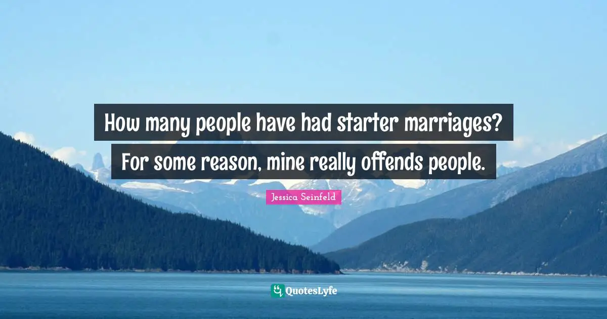 How many people have had starter marriages? For some reason, mine really offends people.