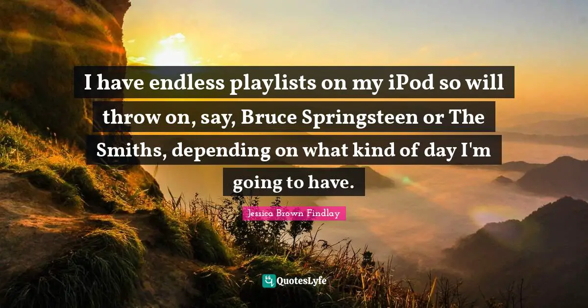 I have endless playlists on my iPod so will throw on, say, Bruce Springsteen or The Smiths, depending on what kind of day I'm going to have.
