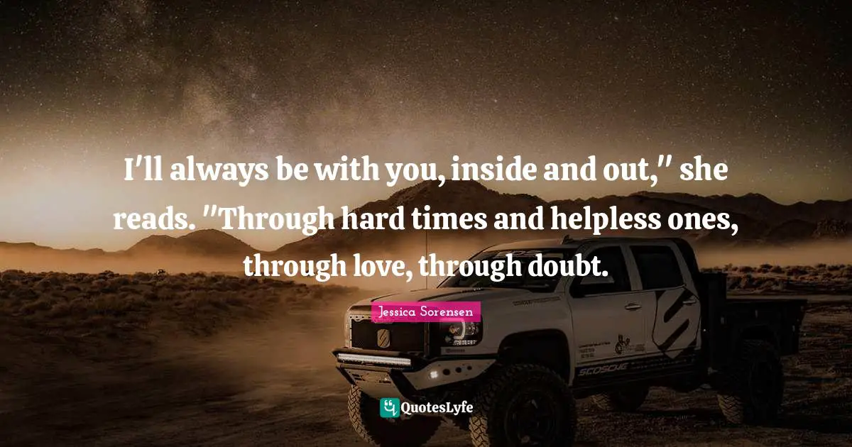 I'll always be with you, inside and out," she reads. "Through hard times and helpless ones, through love, through doubt.