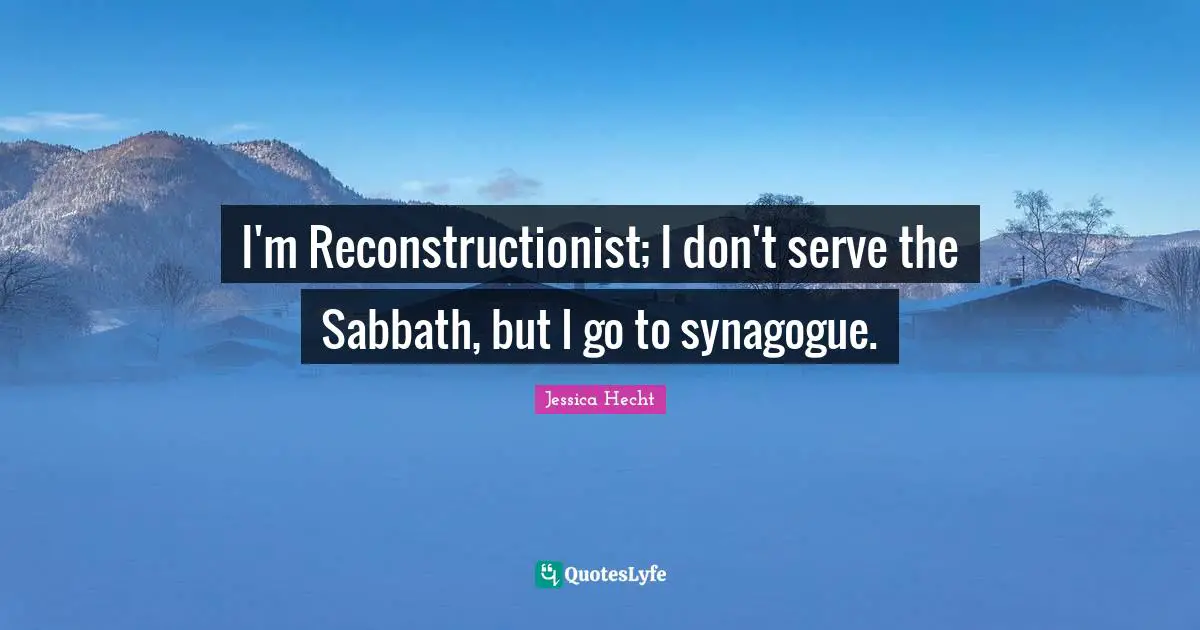 I'm Reconstructionist; I don't serve the Sabbath, but I go to synagogue.