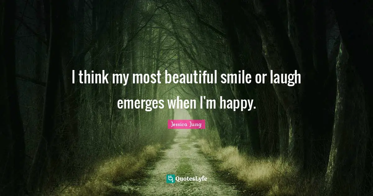 C.G. Jung Quotes: "I think my most beautiful smile or laugh emerges when I'm happy."