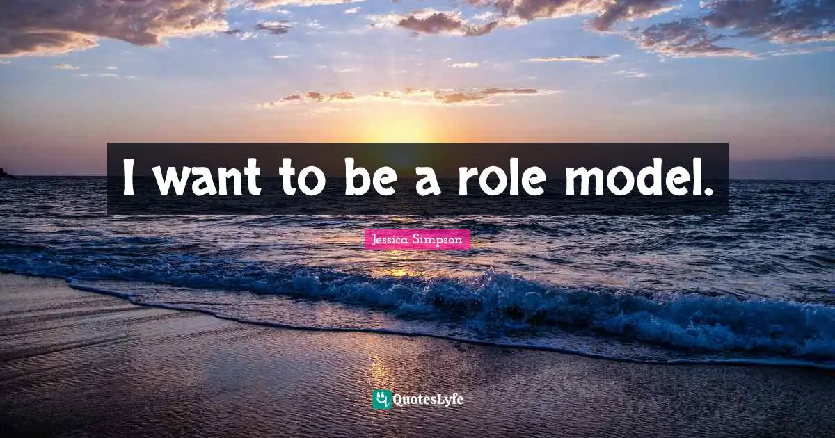 I want to be a role model.