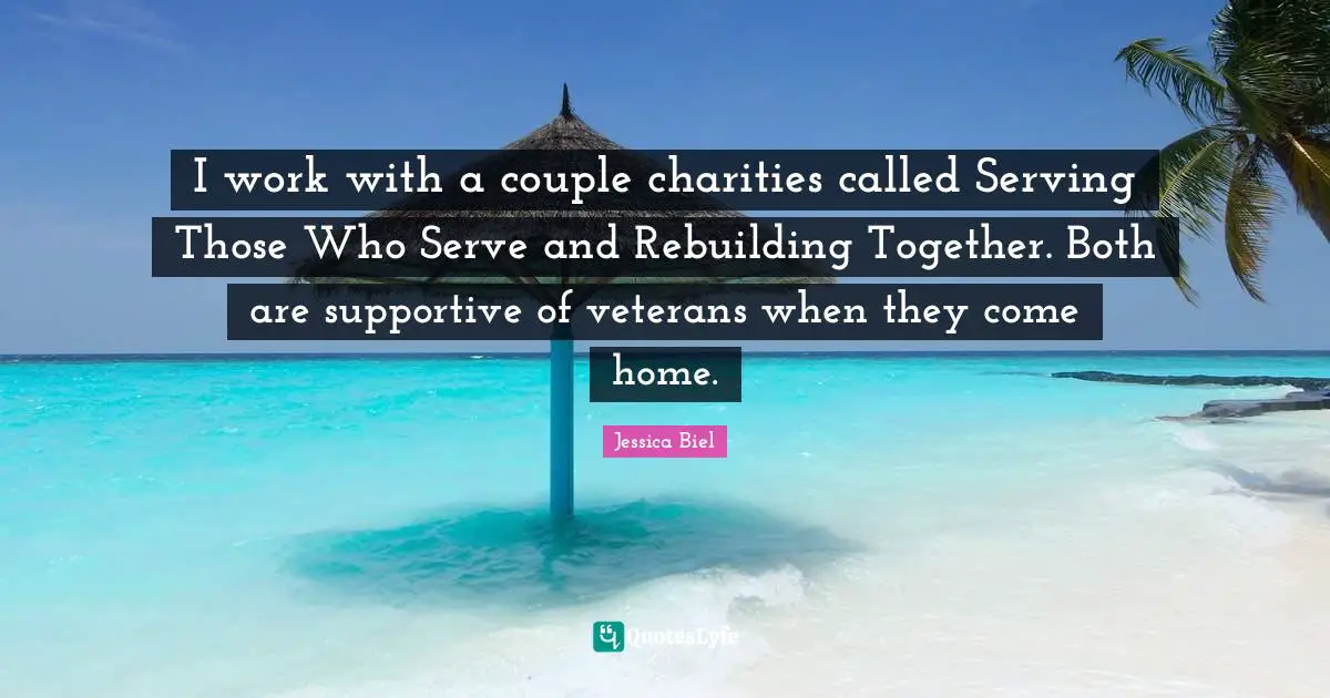 Rebuilding Quotes: "I work with a couple charities called Serving Those Who Serve and Rebuilding Together. Both are supportive of veterans when they come home."