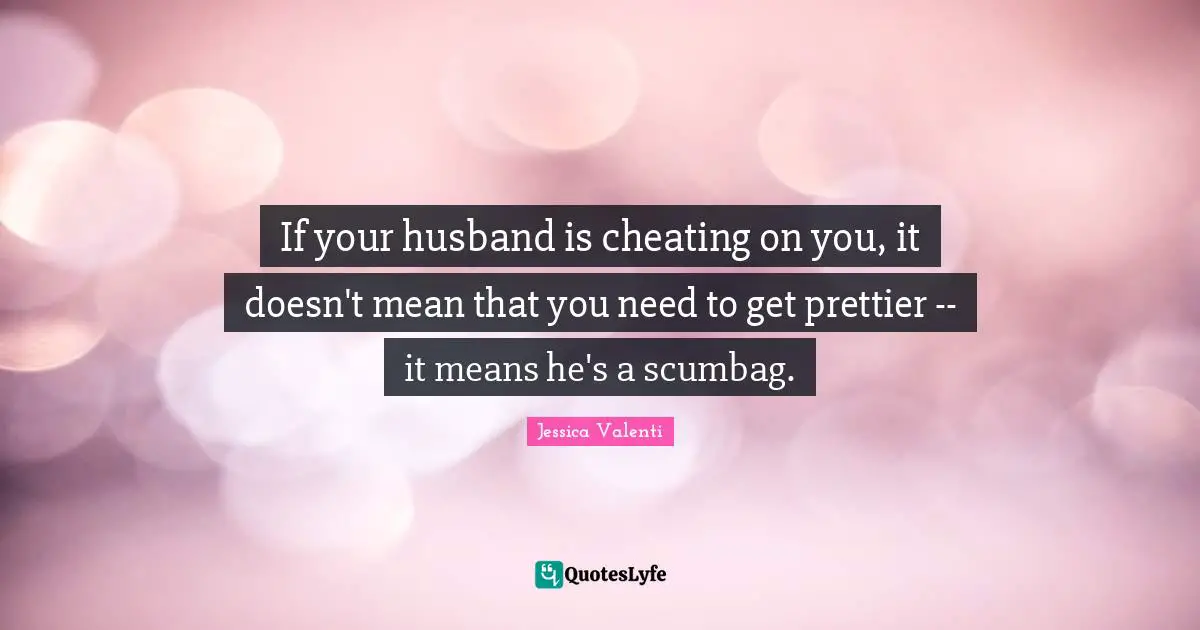 If your husband is cheating on you, it doesn't mean that you need to get prettier -- it means he's a scumbag.