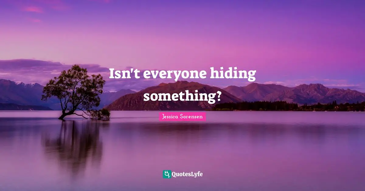 Isn't everyone hiding something?