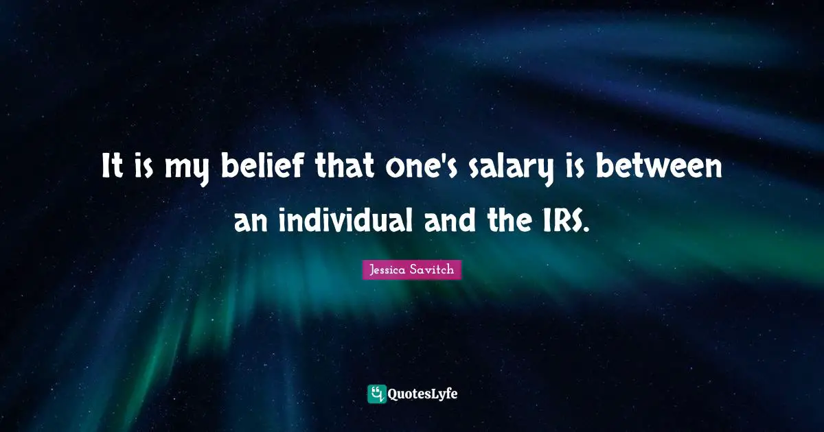 It is my belief that one's salary is between an individual and the IRS.