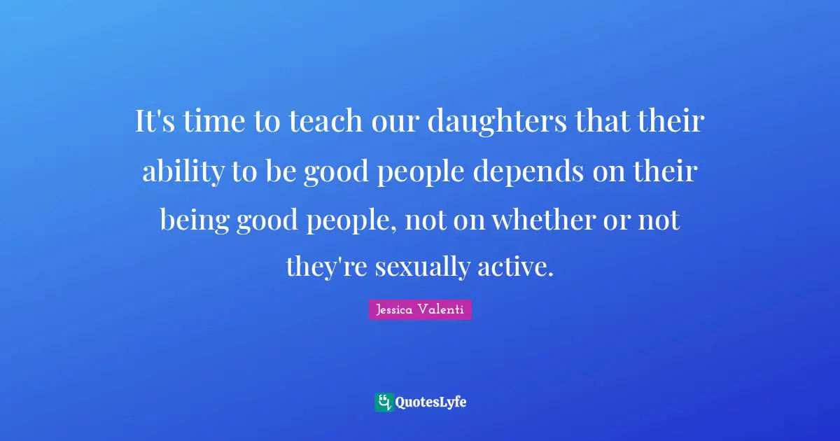 It's time to teach our daughters that their ability to be good people depends on their being good people, not on whether or not they're sexually active.