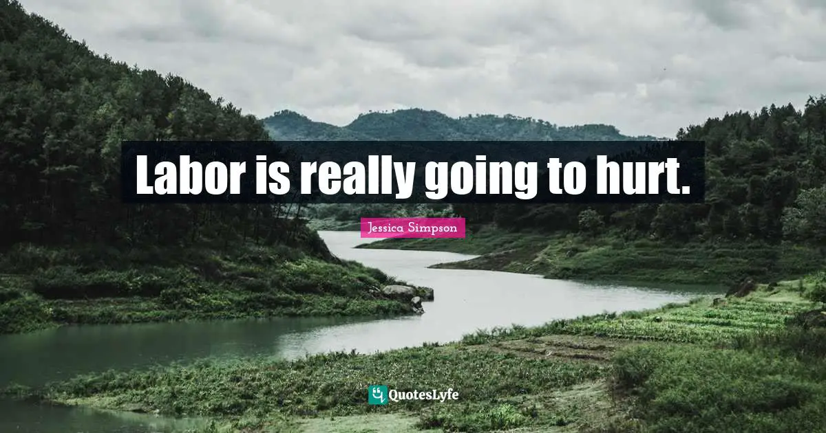 Labor is really going to hurt.