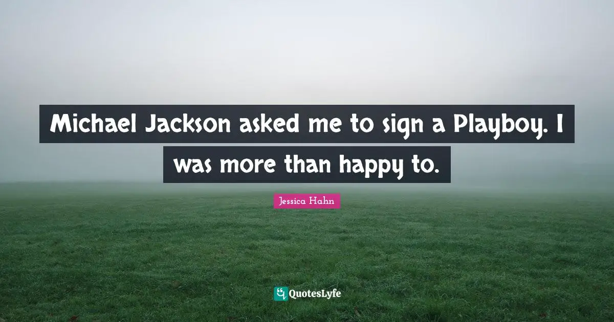 Jessica Hahn Quotes: "Michael Jackson asked me to sign a Playboy. I was more than happy to."