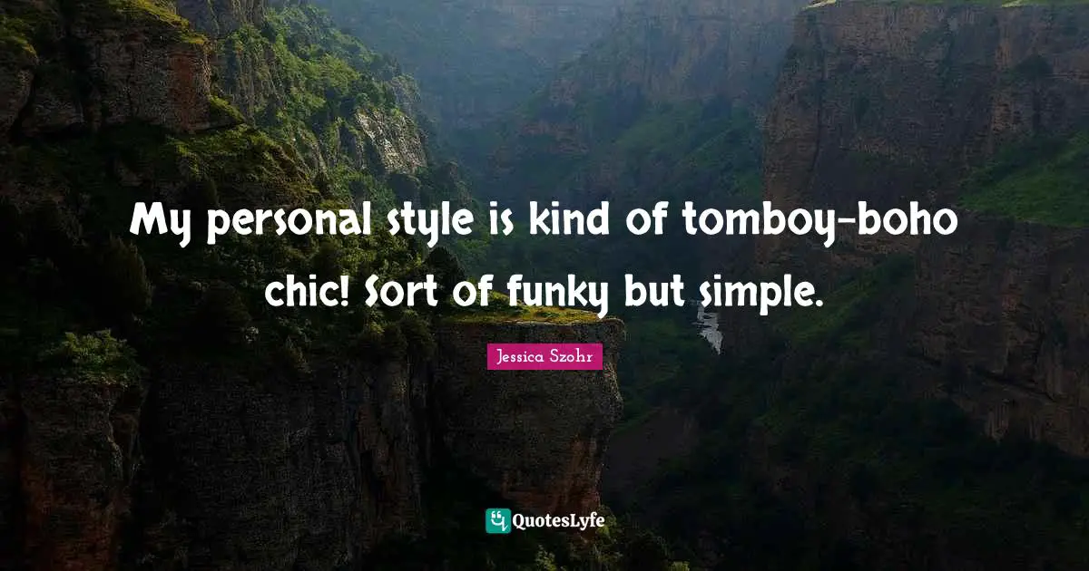 My personal style is kind of tomboy-boho chic! Sort of funky but simple.