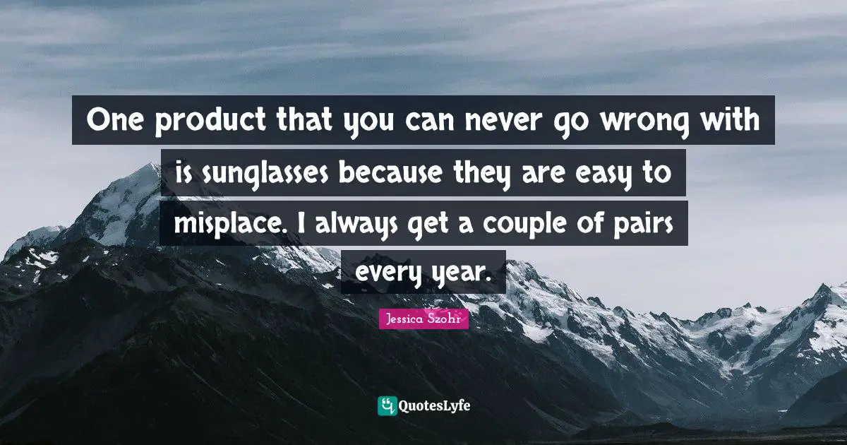 One product that you can never go wrong with is sunglasses because they are easy to misplace. I always get a couple of pairs every year.