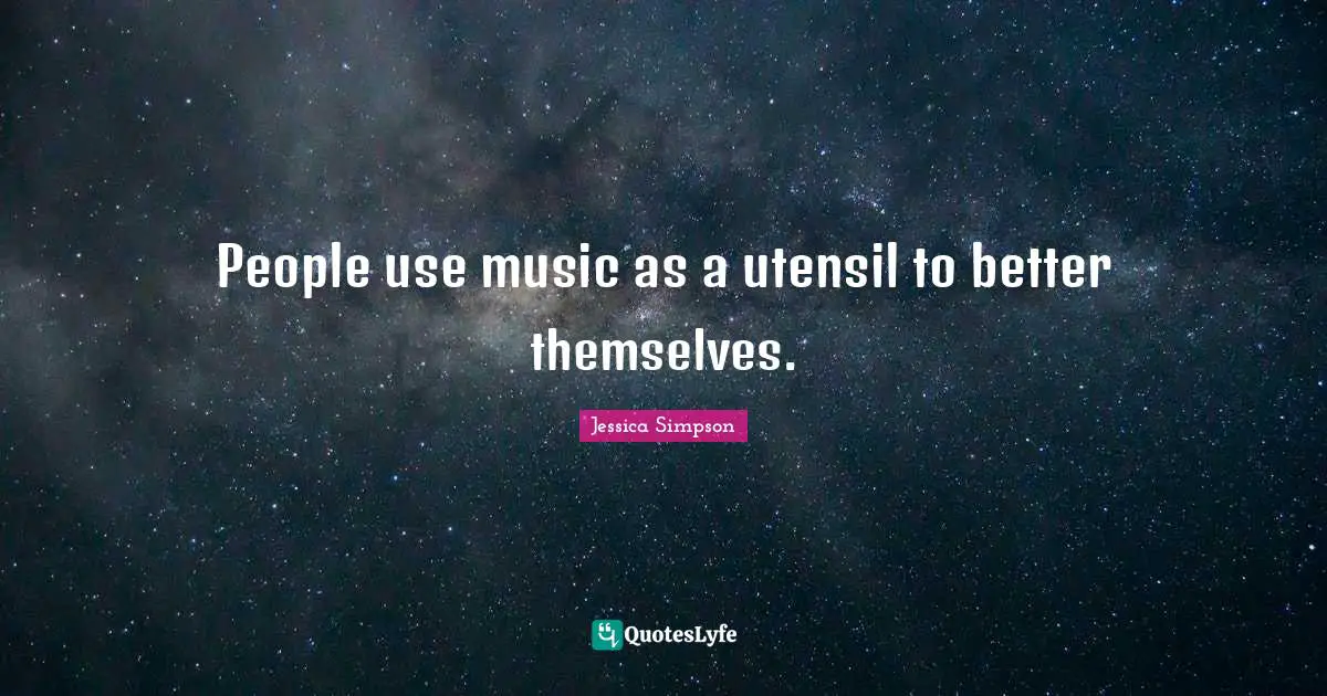 People use music as a utensil to better themselves.